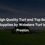 High Quality Turf and Top Soil Supplies by Websters Turf in Preston