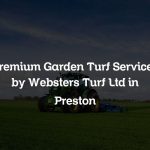 Premium Garden Turf Services by Websters Turf Ltd in Preston