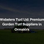Websters Turf Ltd: Premium Garden Turf Suppliers in Ormskirk