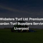 Websters Turf Ltd: Premium Garden Turf Suppliers Serving Liverpool