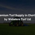 Premium Turf Supply in Chorley by Websters Turf Ltd