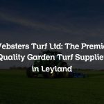 Websters Turf Ltd: The Premier Quality Garden Turf Supplier in Leyland