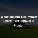 Websters Turf Ltd: Premier Sports Turf Supplier in Preston