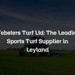 Websters Turf Ltd: The Leading Sports Turf Supplier in Leyland