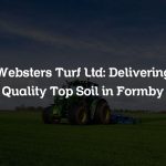 Websters Turf Ltd: Delivering Quality Top Soil in Formby