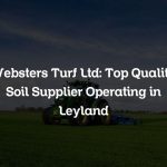Websters Turf Ltd: Top Quality Soil Supplier Operating in Leyland