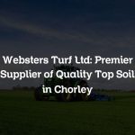 Websters Turf Ltd: Premier Supplier of Quality Top Soil in Chorley