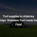 Turf supplier in Alderley Edge: Websters Turf Leads the Field