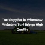 Turf Supplier in Wilmslow: Websters Turf Brings High Quality