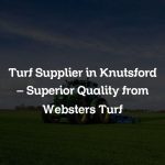 Turf Supplier in Knutsford – Superior Quality from Websters Turf