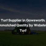 Turf Supplier in Gawsworth: Unmatched Quality by Websters Turf