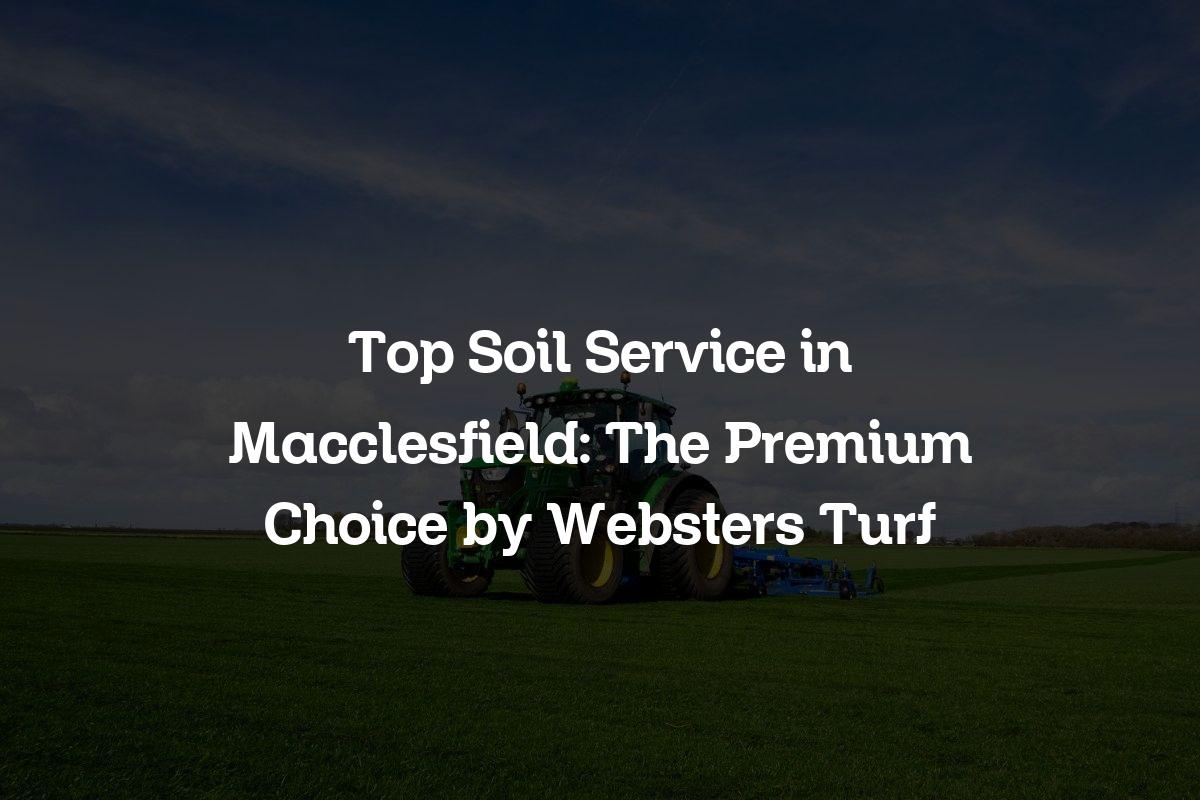 Top Soil Service in Macclesfield