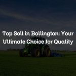 Top Soil in Bollington: Your Ultimate Choice for Quality