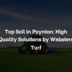 Top Soil in Poynton: High Quality Solutions by Websters Turf