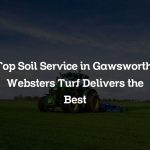 Top Soil Service in Gawsworth: Websters Turf Delivers the Best