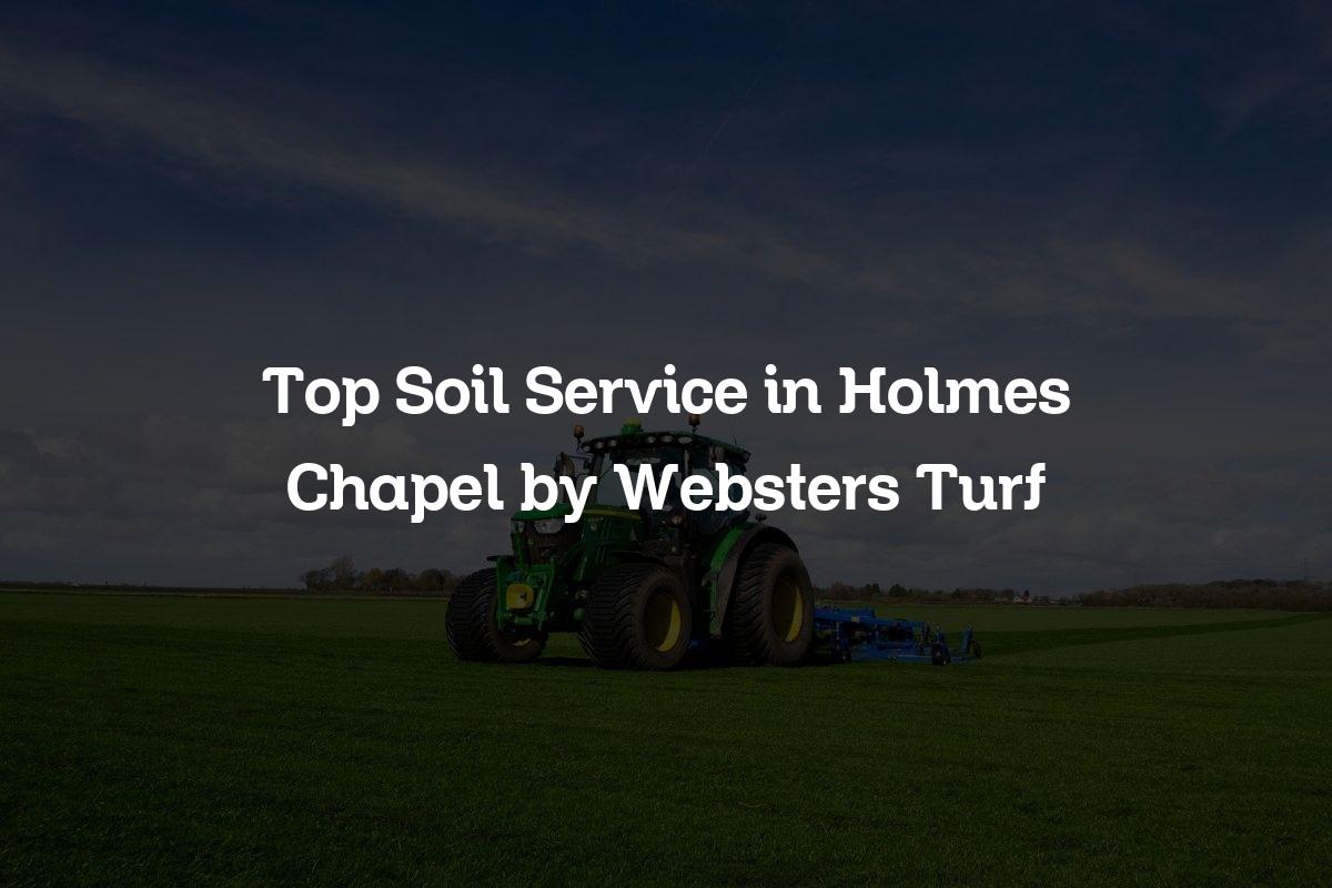top soil service in Holmes Chapel