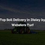 Top Soil Delivery in Disley by Websters Turf