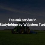 Top soil service in Stalybridge by Websters Turf