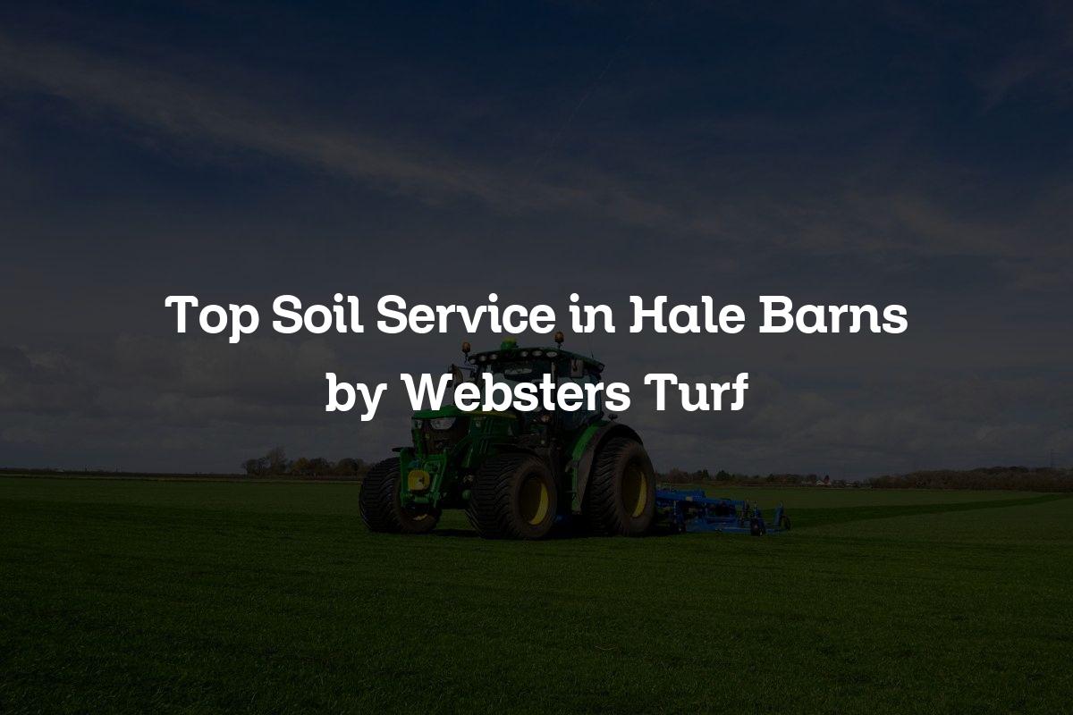 top soil service in Hale Barns