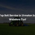 Top Soil Service in Urmston by Websters Turf