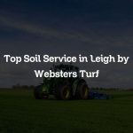 Top Soil Service in Leigh by Websters Turf
