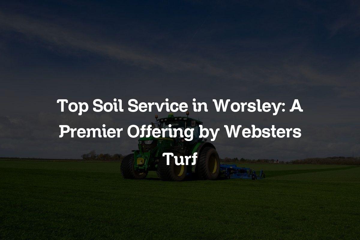 top soil service in Worsley