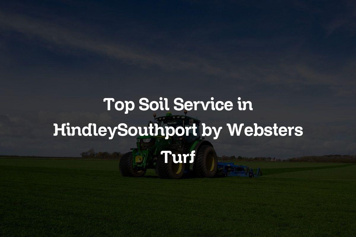 top soil service in HindleySouthport