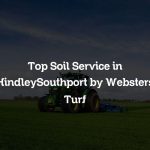 Top Soil Service in HindleySouthport by Websters Turf
