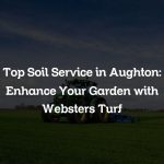 Top Soil Service in Aughton: Enhance Your Garden with Websters Turf