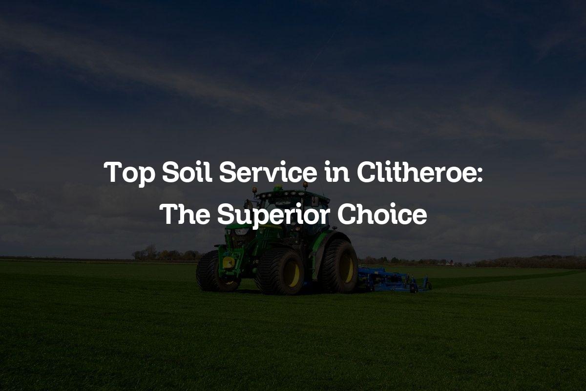 top soil service in Clitheroe
