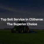 Top Soil Service in Clitheroe: The Superior Choice
