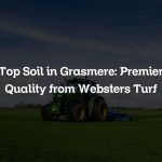 Top Soil in Grasmere: Premier Quality from Websters Turf