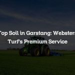 Top Soil in Garstang: Websters Turf’s Premium Service