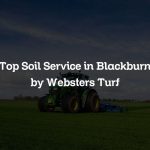 Top Soil Service in Blackburn by Websters Turf