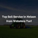 Top Soil Service in Nelson from Websters Turf