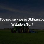 Top soil service in Oldham by Websters Turf