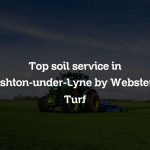 Top soil service in Ashton-under-Lyne by Websters Turf