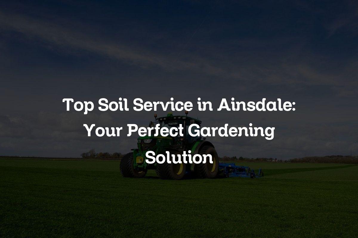 top soil service in Ainsdale