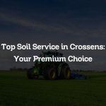 Top Soil Service in Crossens: Your Premium Choice