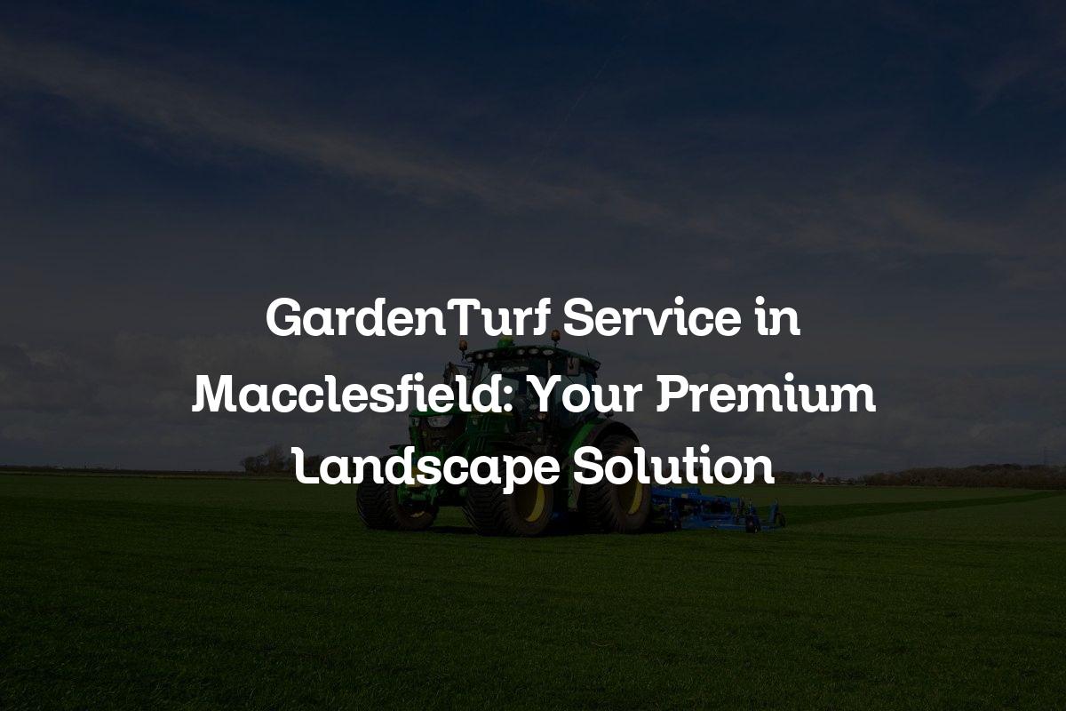 GardenTurf service in Macclesfield