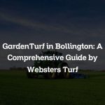 GardenTurf in Bollington: A Comprehensive Guide by Websters Turf