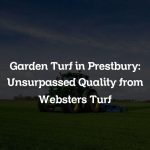 Garden Turf in Prestbury: Unsurpassed Quality from Websters Turf