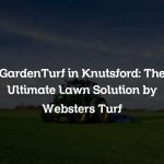 GardenTurf in Knutsford: The Ultimate Lawn Solution by Websters Turf