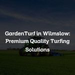 GardenTurf in Wilmslow: Premium Quality Turfing Solutions