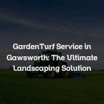 GardenTurf Service in Gawsworth: The Ultimate Landscaping Solution