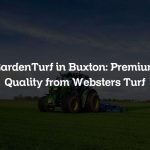GardenTurf in Buxton: Premium Quality from Websters Turf