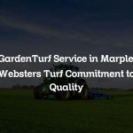 GardenTurf Service in Marple: Websters Turf Commitment to Quality