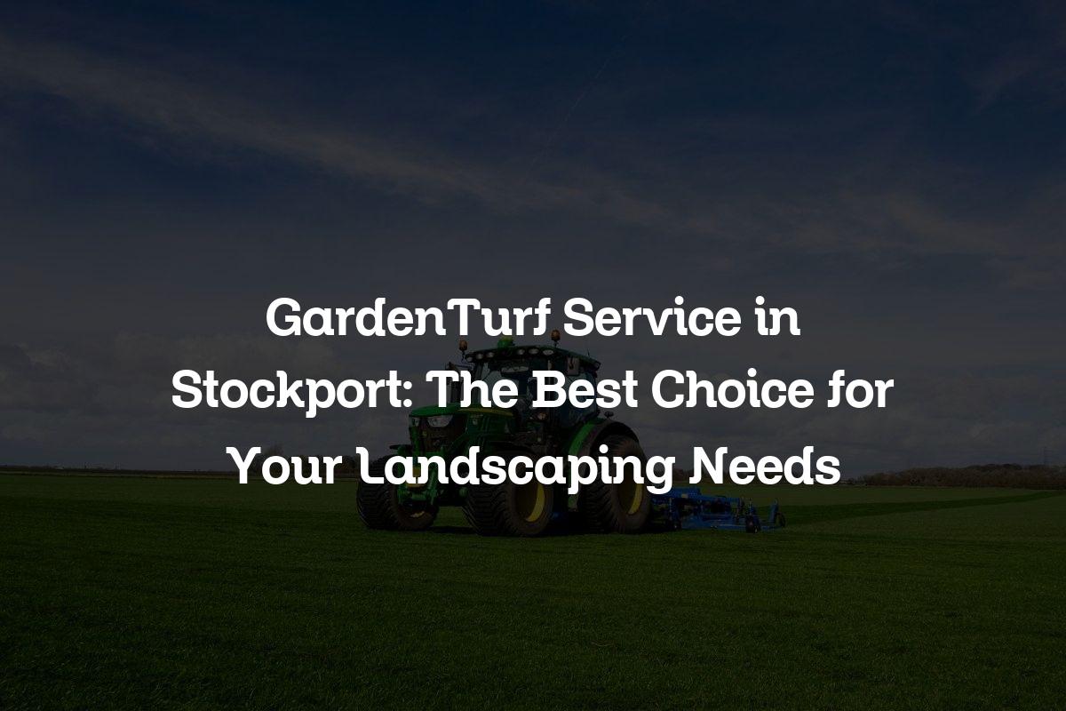 GardenTurf service in Stockport