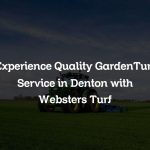 Experience Quality GardenTurf Service in Denton with Websters Turf