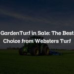 GardenTurf in Sale: The Best Choice from Websters Turf